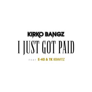 ดาวน์โหลดและฟังเพลง I Just Got Paid (feat. E-40 & TK Kravitz) พร้อมเนื้อเพลงจาก Kirko Bangz