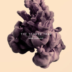 ดาวน์โหลดและฟังเพลง Need Your Love พร้อมเนื้อเพลงจาก The Temper Trap