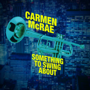 Carmen McRae的专辑Something To Swing About