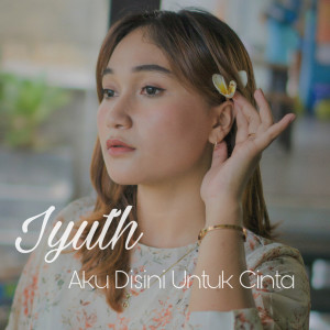 Dengarkan Aku Disini Untuk Cinta lagu dari Iyuth dengan lirik