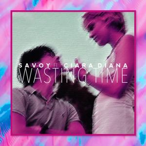 Savoy的專輯Wasting Time (feat. Ciara Diana)