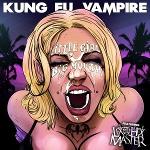 ดาวน์โหลดและฟังเพลง Little Girl Big Mouth (feat. Lex the Hex Master) (Explicit) พร้อมเนื้อเพลงจาก Kung Fu Vampire