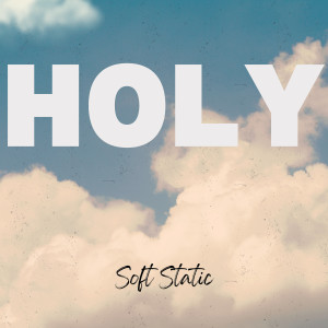 收聽Soft Static的Holy歌詞歌曲