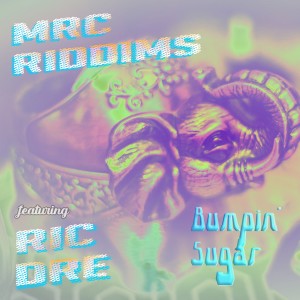 MRC Riddims的專輯Bumpin Sugar (feat. Ric Dre)