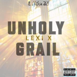 Lexi X的專輯UNHOLY GRAIL (feat. Alithia 369) [Explicit]