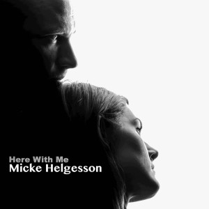 ดาวน์โหลดและฟังเพลง Here With Me พร้อมเนื้อเพลงจาก Micke Helgesson