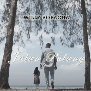 Dengarkan lagu Jalan Pulang nyanyian Willy Sopacua dengan lirik
