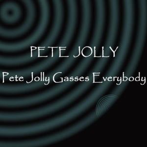 Pete Jolly的專輯Pete Jolly Gasses Everybody
