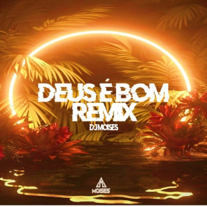 收聽DJ Moisés的Deus é Bom (Remix)歌詞歌曲