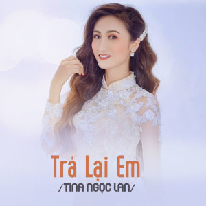 Listen to Trả Lại Em song with lyrics from Tina Ngọc Lan
