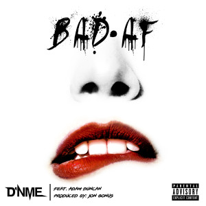 D'NME的专辑Bad AF (feat. Adam Duncan) (Explicit)