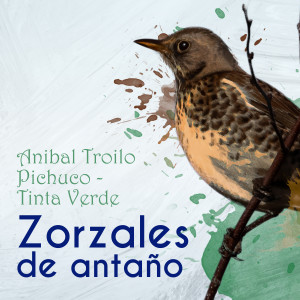 Aníbal Troilo Pichuco的專輯Zorzales De Antaño - Anibal Troilo Pichuco - Tinta Verde