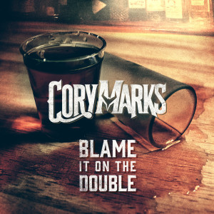 收聽Cory Marks的Blame It On The Double歌詞歌曲