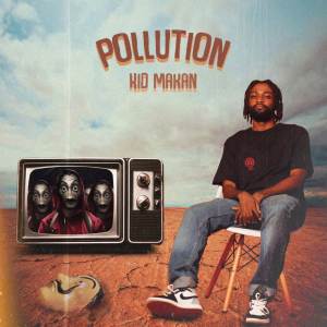 收听Kid Makan的Pollution歌词歌曲
