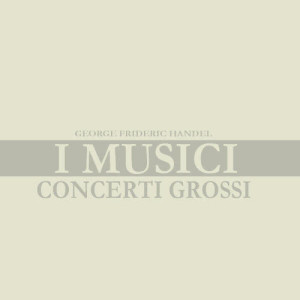 Handel: Concerti Grossi