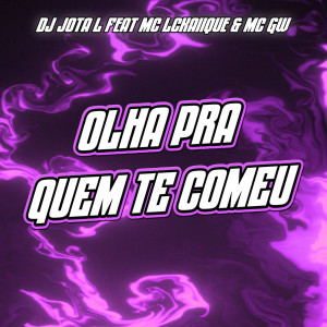 DJ JOTA L的專輯Olha Pra Quem Te Comeu (feat. MC LCKaiique & Mc Gw) [Explicit]