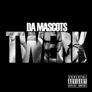 ดาวน์โหลดและฟังเพลง Twerk (Explicit) พร้อมเนื้อเพลงจาก Da Mascots