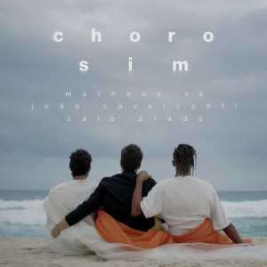 Listen to Choro Sim song with lyrics from Matheus VK