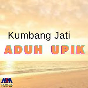 收听Kumbang Jati的Aduh Upik歌词歌曲