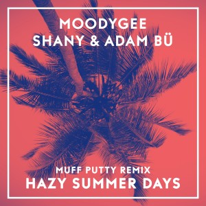 Shany的专辑Hazy Summerdays (Muff Putty Remix) (Explicit)