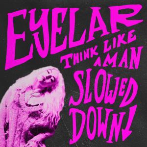 收聽Eyelar的Think Like a Man (Slowed Down)歌詞歌曲