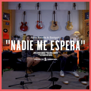 收聽Anita Kuruba的Nadie Me Espera (A Capella)歌詞歌曲