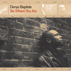 ดาวน์โหลดและฟังเพลง Be Where You Are พร้อมเนื้อเพลงจาก Denys Baptiste