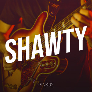 Listen to Shawty song with lyrics from Pink92