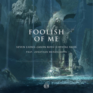 อัลบัม Foolish Of Me (feat. Jonathan Mendelsohn) ศิลปิน Seven Lions