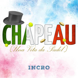 Listen to Chapeau (Una Vita da Padel) song with lyrics from Incro
