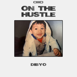 Dengarkan lagu On The Hustle (Explicit) nyanyian Dibyo dengan lirik