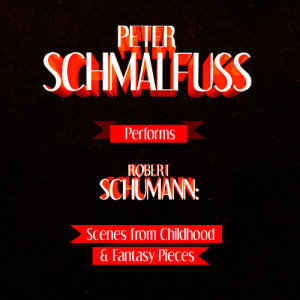 Peter Schmalfuss Performs Robert Schumann: Scenes from Childhood & Fantasy Pieces