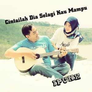 Album Cintailah Dia Selagi Kau Mampu from iPunk