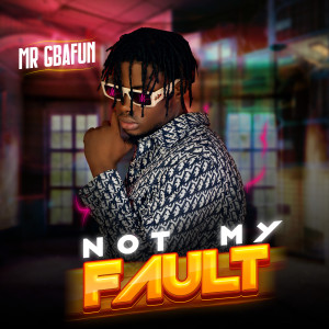 Album Not My Fault (Explicit) from Mr Gbafun