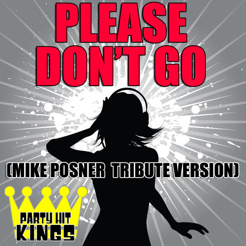 Please Don't Go (Mike Posner Tribute Version)