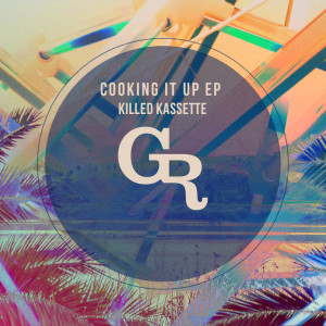 Cooking It Up EP dari Killed Kassette