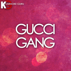 收聽Karaoke Guru的Gucci Gang (Originally Performed by Lil Pump) [Karaoke Version]歌詞歌曲