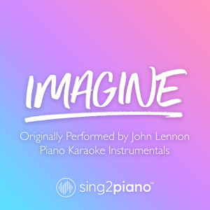 Listen to Imagine (Originally Performed by John Lennon) (Piano Karaoke Version) song with lyrics from Sing2Piano