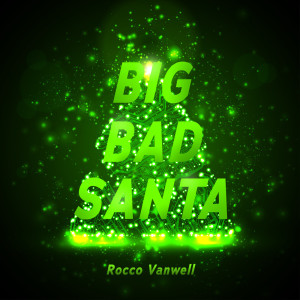 Listen to Big Bad Santa song with lyrics from Rocco Vanwell