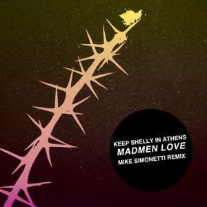 Album Madmen Love (Mike Simonetti Remix) oleh Keep Shelly In Athens
