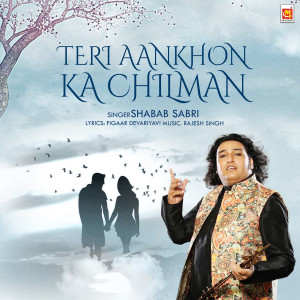 Listen to Teri Aankhon Ka Chilman song with lyrics from Shabab Sabri