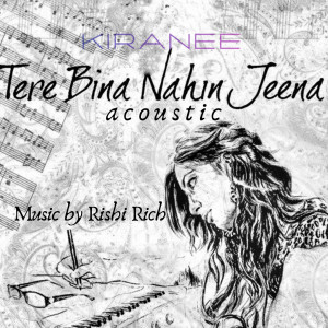 收听Kiranee的Tere Bina Nahin Jeena (Acoustic)歌词歌曲