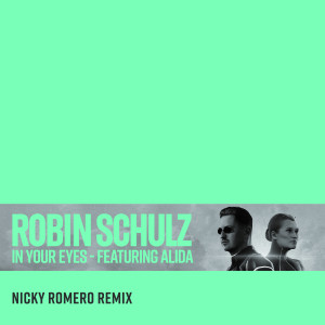 收聽Robin Schulz的In Your Eyes (feat. Alida) (Nicky Romero Remix) (Explicit)歌詞歌曲