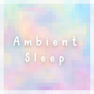 A-Plus Academy的专辑Ambient Sleep