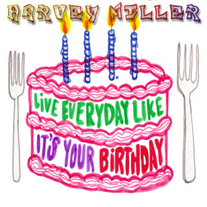Live Everyday Like It's Your Birthday dari Harvey Miller