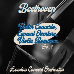 อัลบัม Beethoven - Violin Concerto, Egmont Overture, Violin Romance No. 2 ศิลปิน London Concert Orchestra