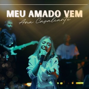 收聽Ana Cavalcante的Meu Amado Vem (Live)歌詞歌曲