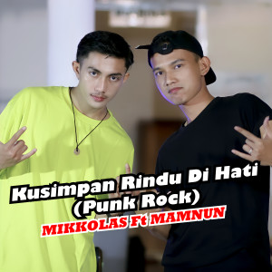 收听Mikkolas的Kusimpan Rindu Di Hati (Punk Rock)歌词歌曲