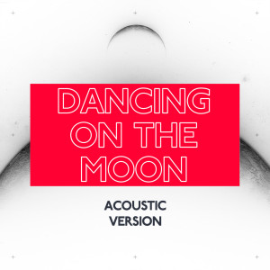 ดาวน์โหลดและฟังเพลง Dancing On The Moon (Acoustic Version) พร้อมเนื้อเพลงจาก Luke Burr