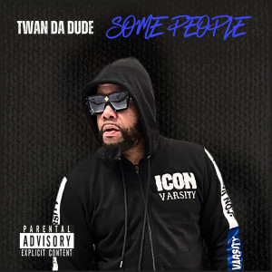 收听Twan Da Dude的Some People (Explicit)歌词歌曲
